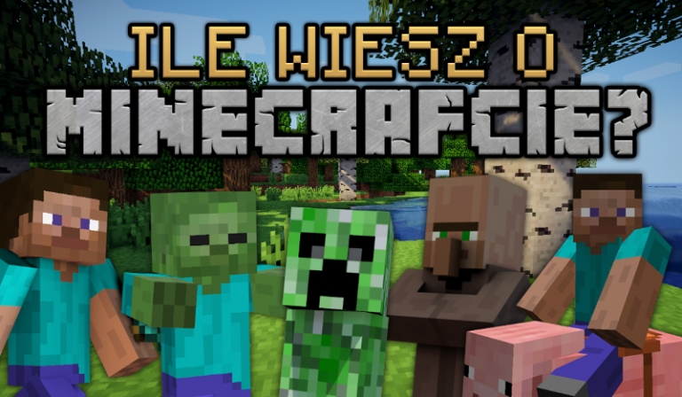 Ile wiesz o Minecrafcie?