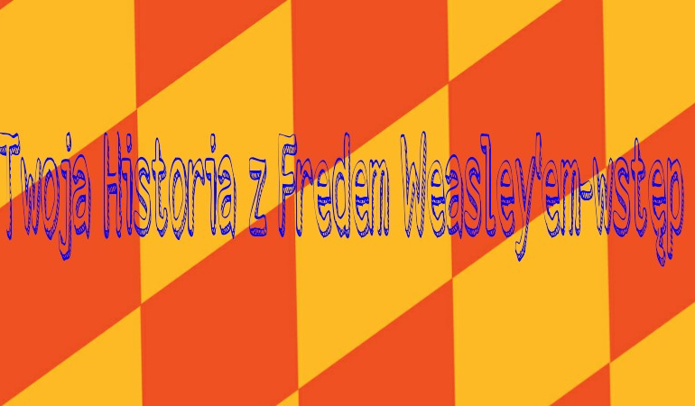 Twoja historia z Fredem Wesley’em-wstęp