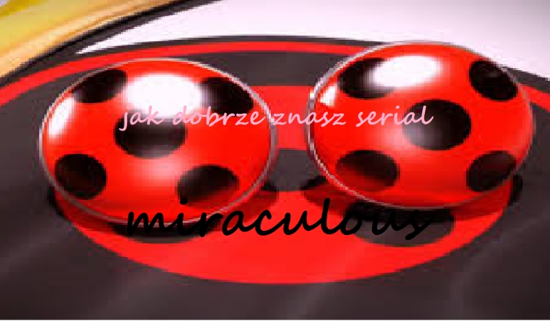 Jak dobrze znasz serial Miraculous