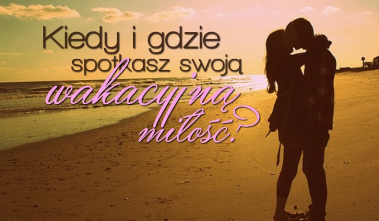 Na podstawie obrazków powiemy Ci, którego dnia tygodnia, w jakim miesiącu i gdzie znajdziesz swoją wakacyjną miłość!