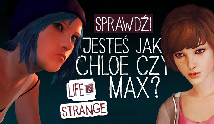 Przypominasz bardziej Chloe czy Max z gry Life is Strange?