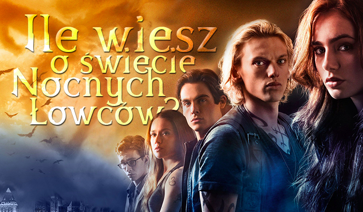 Jak dużo wiesz o świecie Nocnych Łowców?