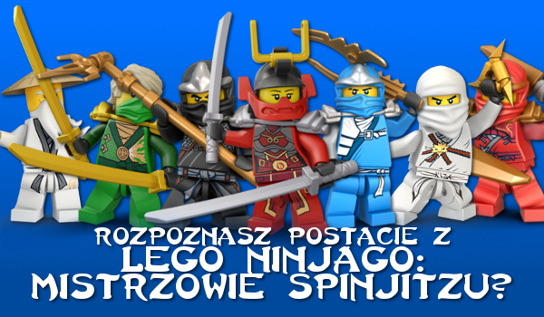 Czy rozpoznasz postacie z „Lego Ninjago: Mistrzowie Spinjitzu”?