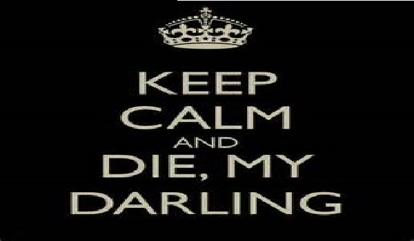 Keep calm and die, my darling… #3