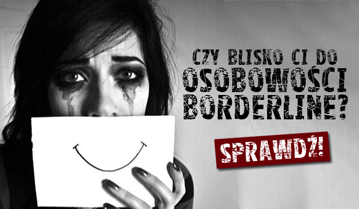 Czy blisko Ci do osobowości borderline?