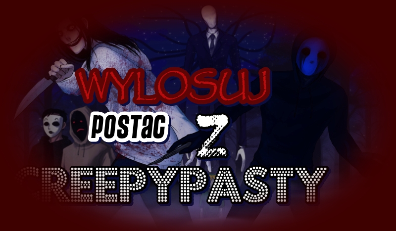 Wylosuj postać z Creepypasty!