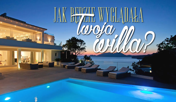 Jak będzie wyglądała Twoja willa?