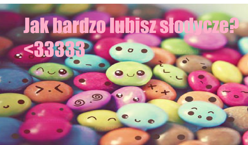 Jak bardzo lubisz słodycze?