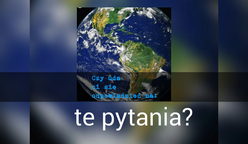 Czy uda ci się odpowiedzieć na te pytania?