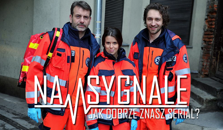 Jak dobrze znasz serial „Na sygnale”?