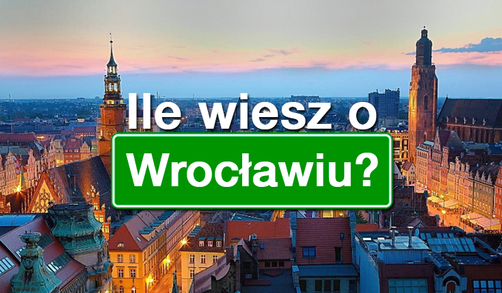 Ile wiesz na temat Wrocławia?
