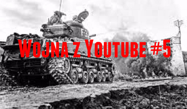 Wojna z Youtube #5