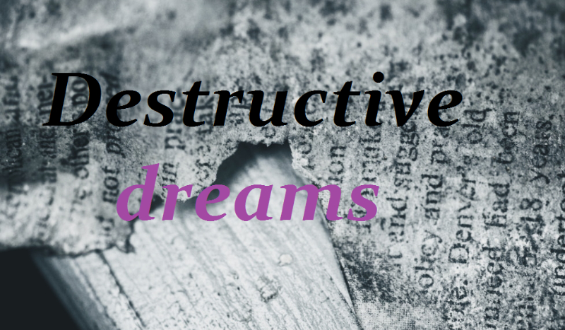 Destructive dreams