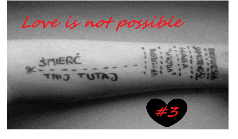 Love is not possible #3