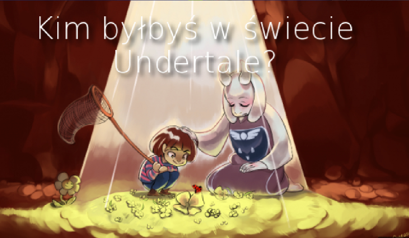 Kto z Undertale jest do ciebię podobny?