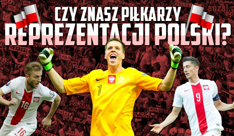 Czy znasz piłkarzy reprezentacji Polski?