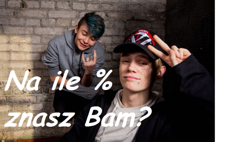 Na ile % znasz Bam?