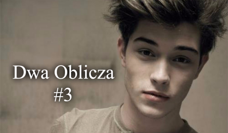 Dwa Oblicza część 3