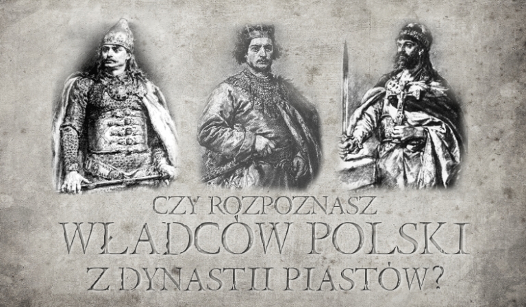 Czy rozpoznasz władców Polski z dynastii Piastów?