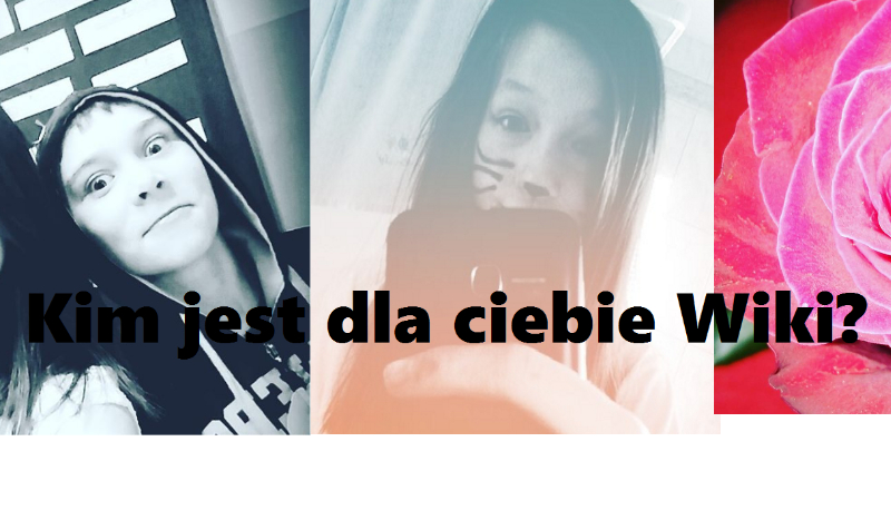 Kim jesteś dla Wiki?