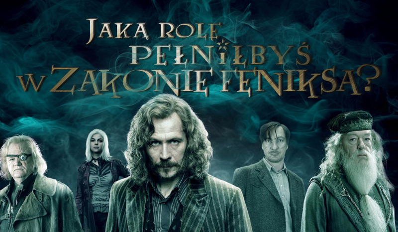 Jaką rolę pełniłbyś w Zakonie Feniksa?