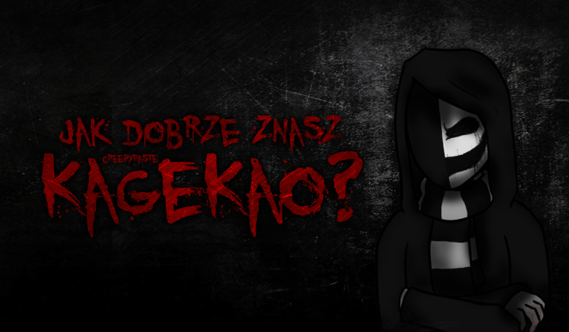 Jak dobrze znasz creepypastę „KageKao”?
