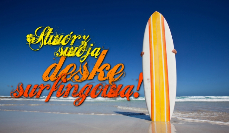 Stwórz swoją deskę surfingową na te wakacje!
