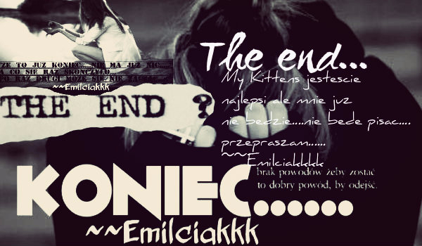 THE END? (KONIEC?) ~~Emilciakkk