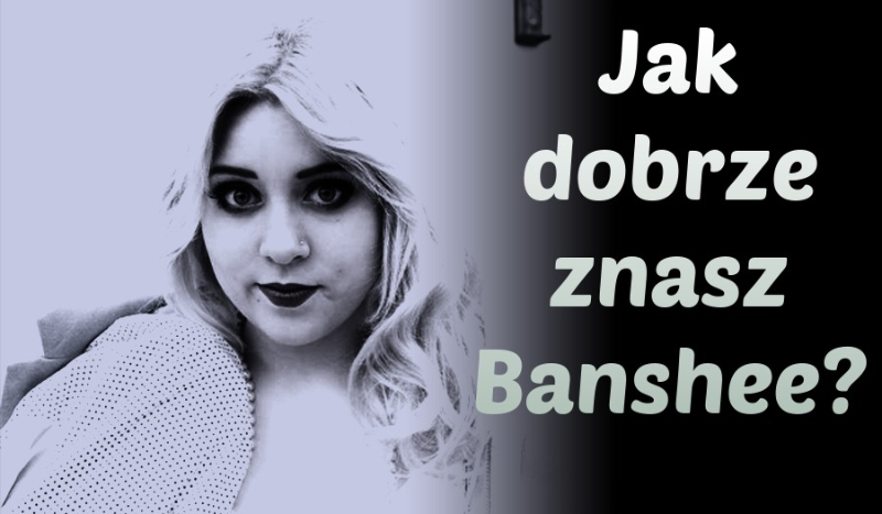 Jak dobrze znasz Banshee?