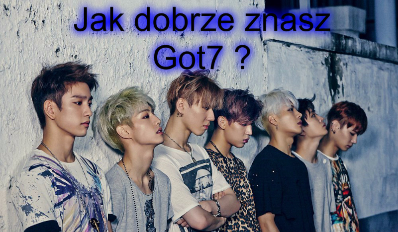 Jak dobrze znasz Got7 ?