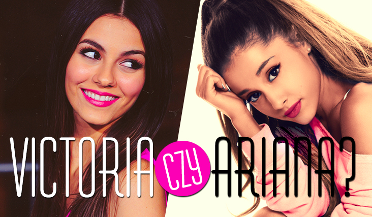 Ariana Grande czy Victoria Justice – która dla Ciebie byłaby lepszą przyjaciółką?