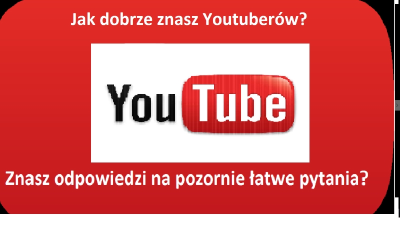 Jak dobrze znasz youtube’erów?