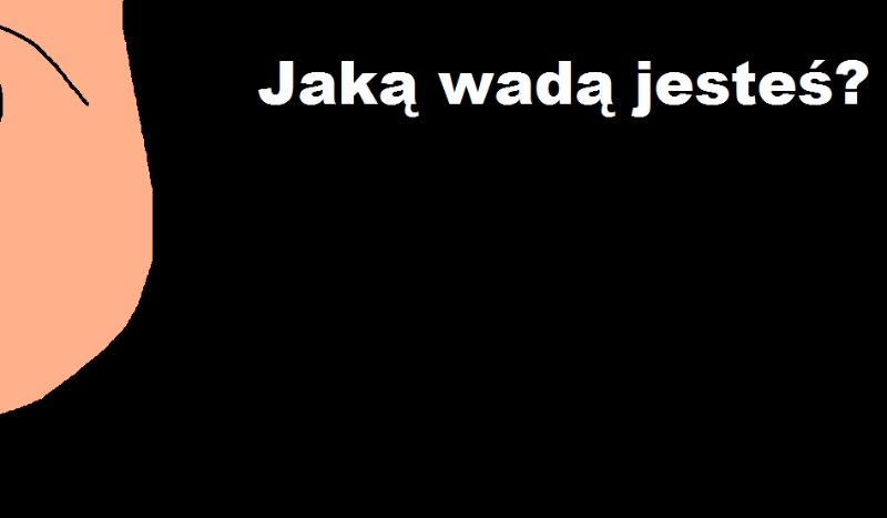 Jaką wadą jesteś?