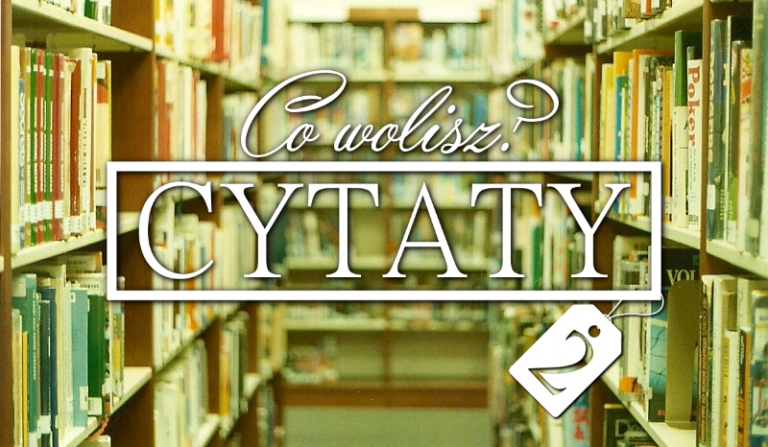 „Co wolisz?” CYTATY! #2