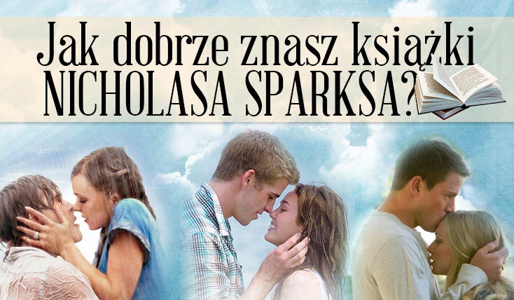 Jak dobrze znasz książki Nicholasa Sparksa?