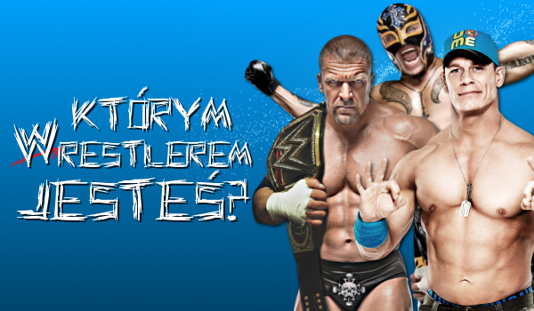 Którym wrestlerem jesteś?
