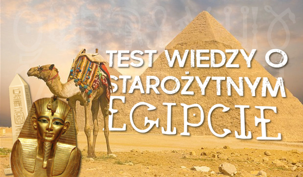 Test wiedzy o starożytnym Egipcie – ŁATWY!