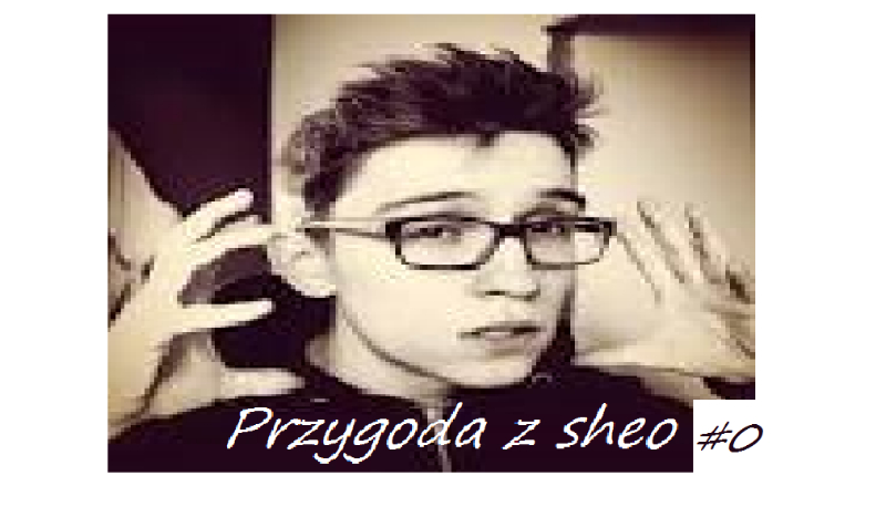 Przygoda z Sheo #0 PROLOG