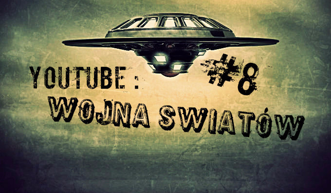 YouTube: Wojna Światów #8