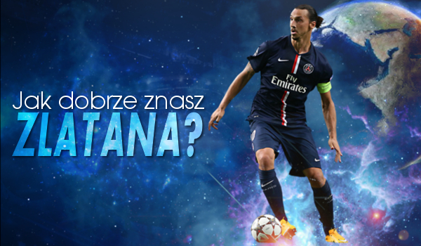 Jak dobrze znasz Zlatana Ibrahimovića?