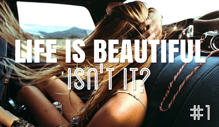 Life is beautiful, isn’t it? #1