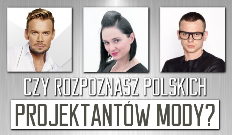 Czy rozpoznasz polskich projektantów mody?