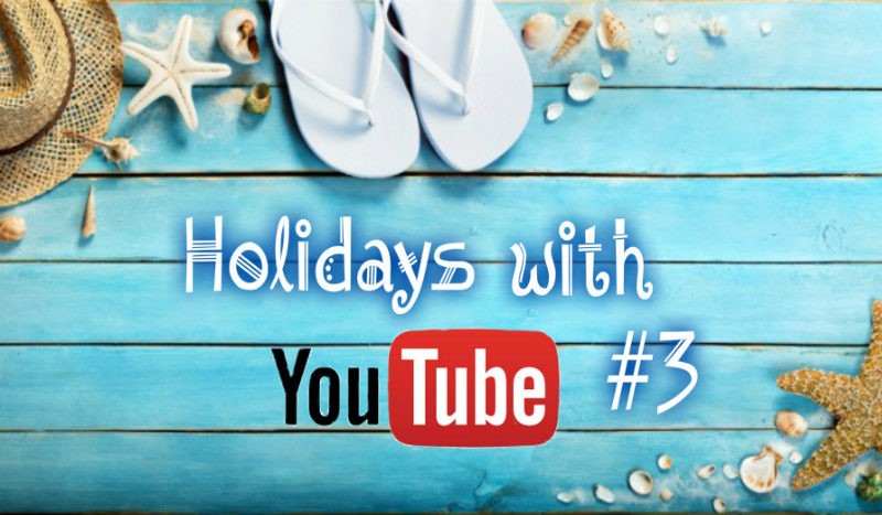 Holidays with youtube #3