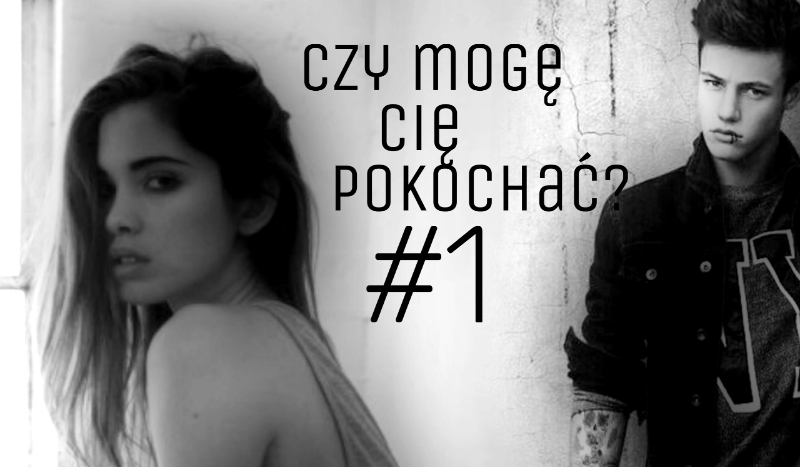 Czy mogę Cię pokochać? #1