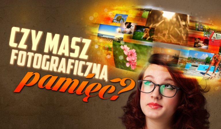 Czy masz fotograficzną pamięć?