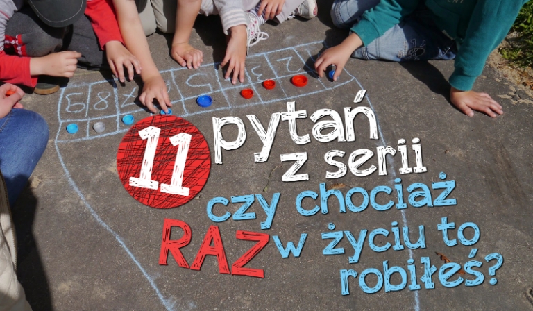11 pytań z serii „Czy chociaż raz w życiu to robiłeś?” #5