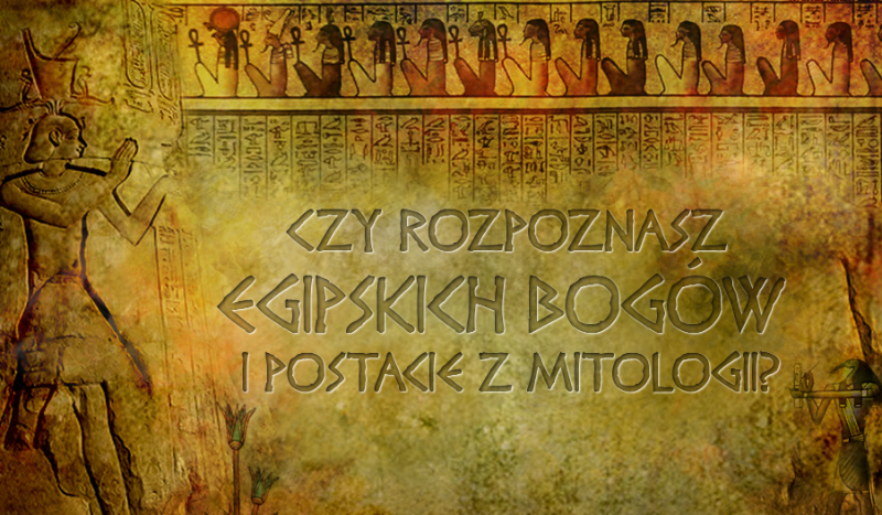 Czy rozpoznasz egipskich bogów i postacie z mitologii?