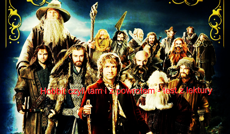 „Hobbit czyli tam i z powrotem”- test z lektury