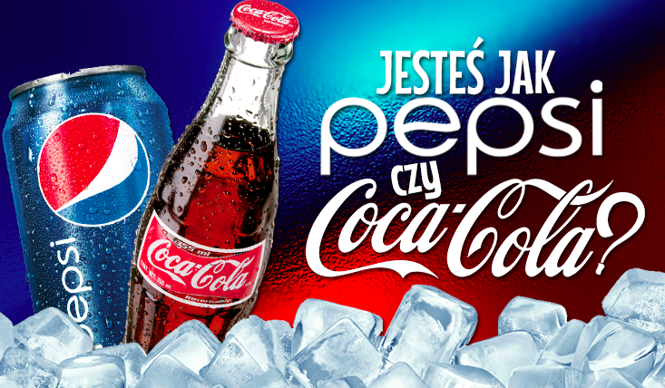 Jesteś Colą czy Pepsi?