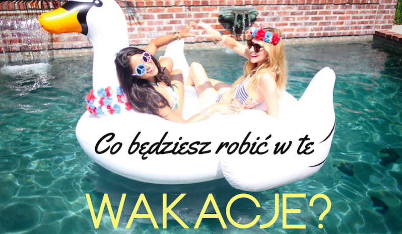 Co będziesz robić w te wakacje?
